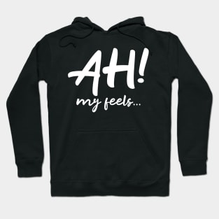 Ah My Feels Hoodie